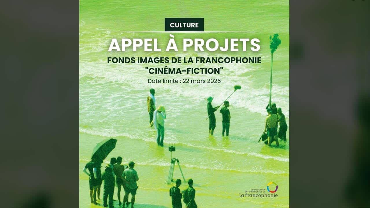 Cinéma/Audiovisuel : le Fonds Image de la Francophonie publie sa notice 2026 pour le soutien aux œuvres audiovisuelles