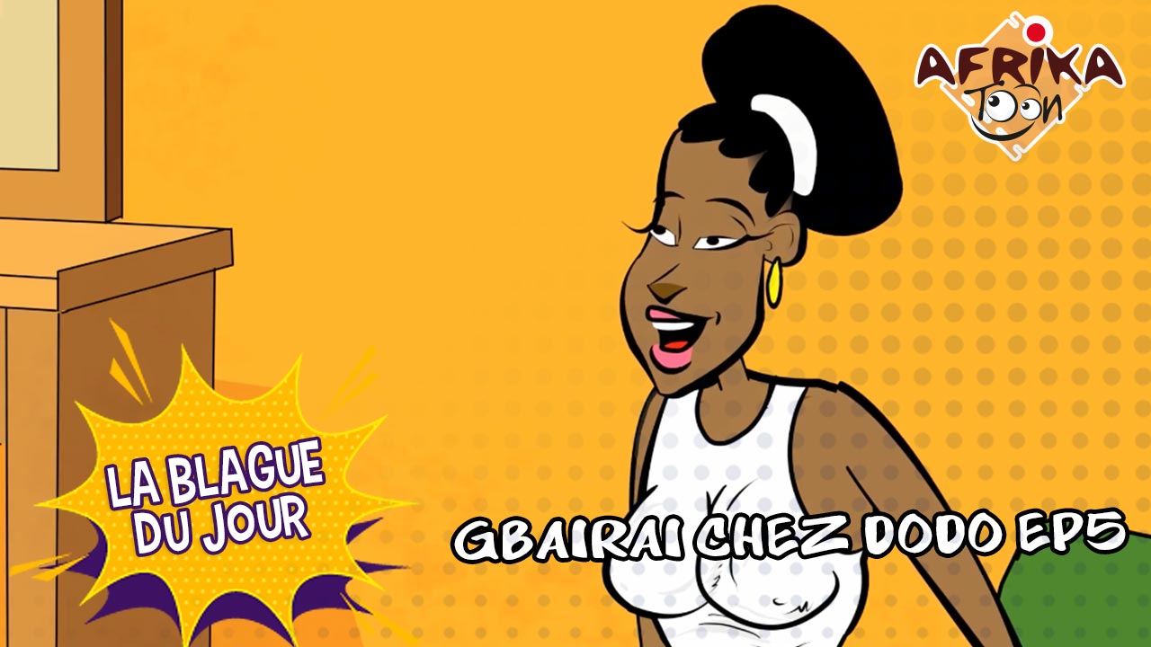 Gbairai chez Dodo EP5